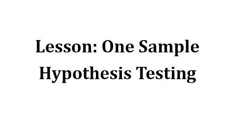 Lesson: One Sample Hypothesis Testing