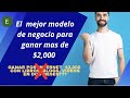 EL MEJOR MODELO DE NEGOCIO PARA GANAR MAS DE $2,000