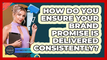 How Do You Ensure Your Brand Promise Is Delivered Consistently?