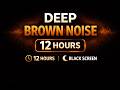 Deep Brown Noise 12 Hours Black Screen for Sleep, Focus & Deep Relaxation