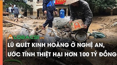Lũ quét kinh hoàng ở Nghệ An, ước tính thiệt hại hơn 100 tỷ đồng