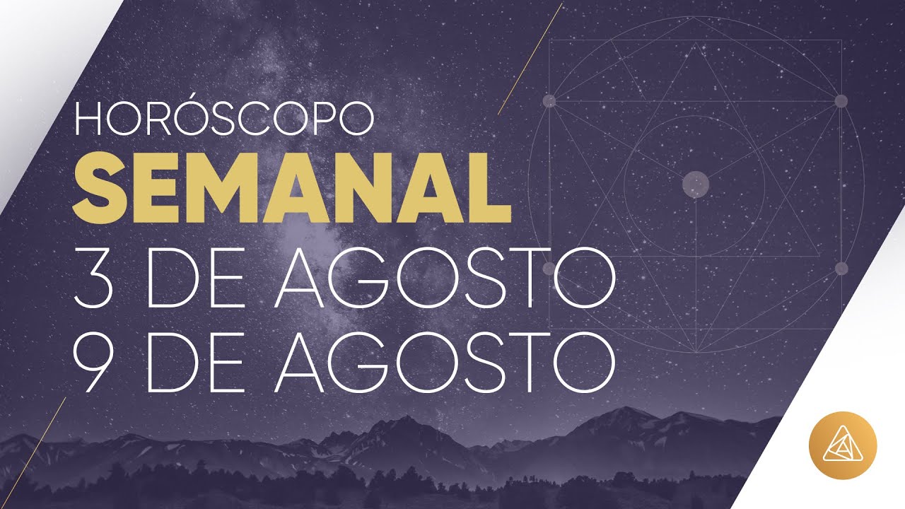 HOROSCOPO SEMANAL 3 AL 9 DE AGOSTO ALFONSO LEÓN ARQUITECTO DE