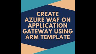 How to Create an Azure WAF v2 on Application Gateway using an ARM template How to Create an Azure WAF v2 on Application Gateway using an ARM template