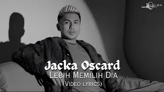 Jacka Oscard - Lebih Memilih Dia - Video Lirik