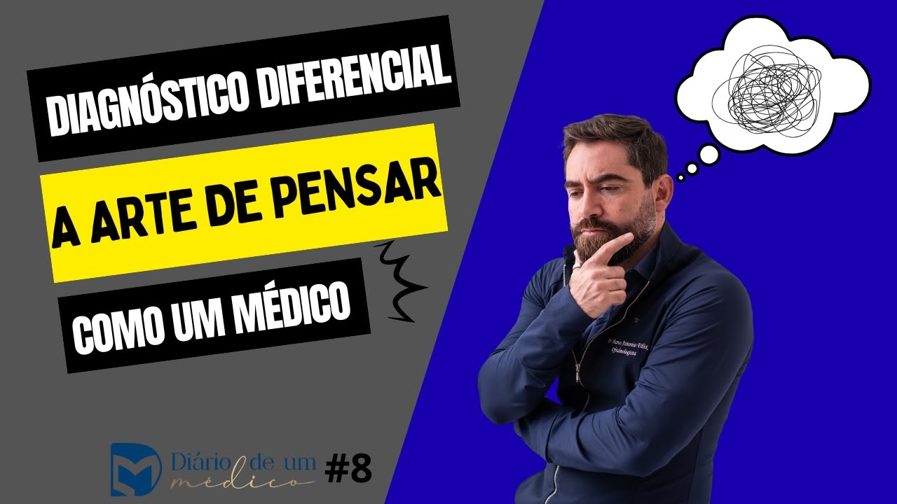 Diagnóstico Diferencial: A arte de pensar como Médico - Diário de um Médico #8