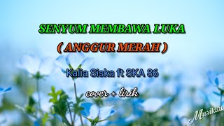 SENYUM MEMBAWA LUKA ( ANGGUR MERAH )  Kalia Siska ft. SKA 86 cover   lirik