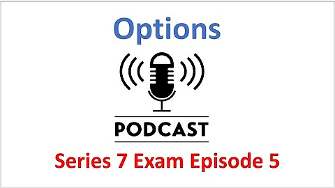 Series 7 Exam Podcast Episode 5 Options