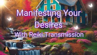 Manifest Your Desires:  Powerful Reiki Transmission for Abundance