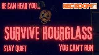 He Can Hear You...Stay Quiet....You Can't Run - Survive HourGlass ( RecRoom )