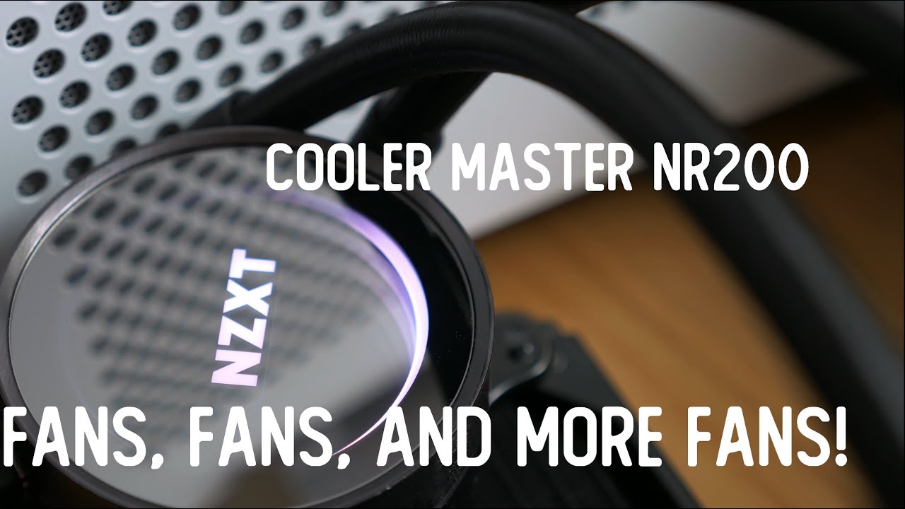 Liquid AIO Cooling In The Cooler Master NR200, Part 2 Fans, Fans, and