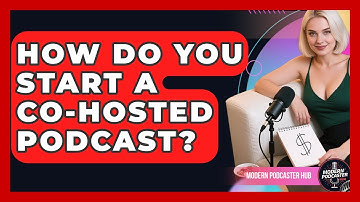 How Do You Start A Co-hosted Podcast? - Modern Podcaster Hub