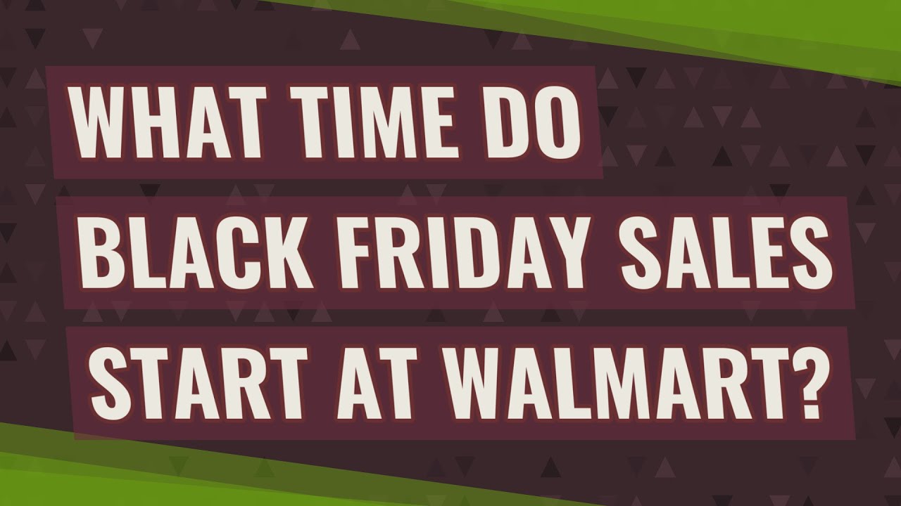 What time do Black Friday sales start at Walmart? YouTube