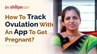 How to track ovulation with an app to get pregnant naturally | Dr Shilpa G B- Fertility Specialist screenshot 5