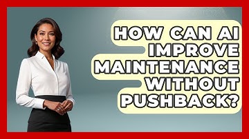 How Can AI Improve Maintenance Without Pushback? - How Things Break