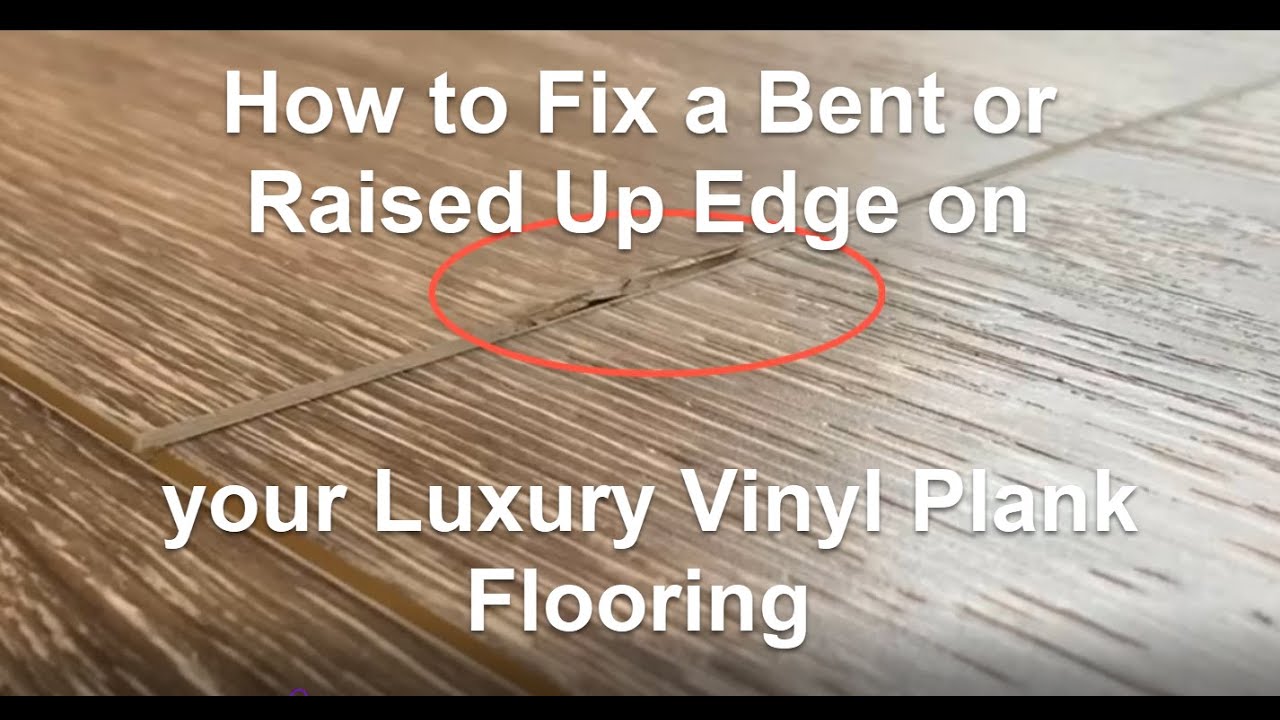 How to Fix a Bent or Raised Up Edge on your Luxury Vinyl Plank Flooring -  YouTube