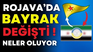 Rojava'da Bayrak Değişti Neler Oluyor!
