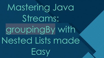 Mastering Java Streams: groupingBy with Nested Lists made Easy