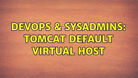 DevOps & SysAdmins: Tomcat default virtual host