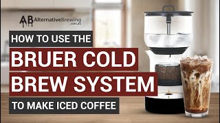 How to Use the Bruer Cold Brew System to Make Iced Coffee