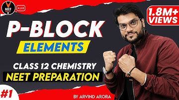 P Block Elements Class 12 Chemistry #1 | NEET Preparation | By Arvind Arora Sir