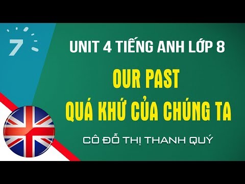 Unit 4Tiếng Anh lớp 8: Our past - Quá khứ của chúng ta
