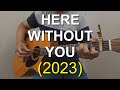 Here Without You (2023 Version) - 3 Doors Down | Fingerstyle Guitar