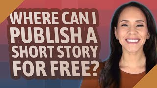 Where can I publish a short story for free?