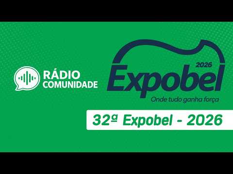 PROGRAMA RÁDIO COMUNIDADE - 32ª EXPOBEL 2026 - ONDE TUDO GANHA FORÇA