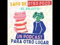 00 Piloto - Sapo de Otro Pozo