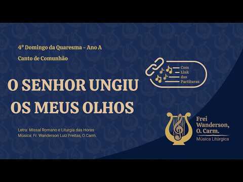 O Senhor ungiu os meus olhos (4º Domingo da Quaresma - Ano A - Comunhão)