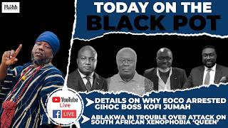 DETAILS ON WHY EOCO ARRESTED GIHOC BOSS KOFI JUMAH,ABLAKWA In Trouble Over Attack On SOUTH AFRICAN