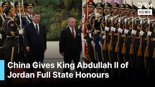 WATCH: Xi Welcomes Jordan’s King Abdullah II With Grand State Ceremony in Beijing | AC1G