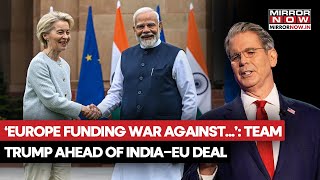 'Europe Funding Russia-Ukraine War Against Themselves': Trump's Aide Bessent As India-EU Signs Deal