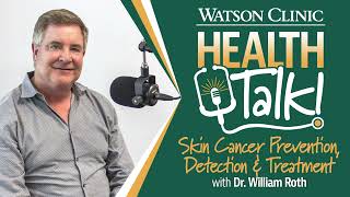 Skin Cancer Prevention, Detection & Treatment with Dr. William Roth