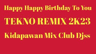 HAPPY HAPPY BIRTHDAY TO YOU X ROEL CORTEZ [ BIRTHDAY SONG REMIX ] [ TEKNO REMIX 2K23 ]