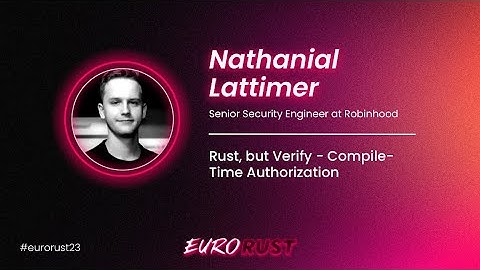 Rust, but Verify - Compile-Time Authorization - Nathanial Lattimer - EuroRust 2023