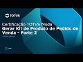 Certificação TOTVS Varejo Moda | 03.08.021.02 - Gerar Kit de Produto de Pedido de Venda P2