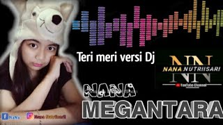 Lagu India Teri Meri versi DJ by Nana Nutriisari MEGANTARA memang mantap