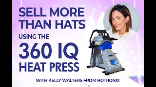 Sell More Than Hats Using The 360 IQ Heat Press