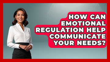 How Can Emotional Regulation Help Communicate Your Needs? - Habit Hacks Hub