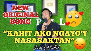 '𝙆𝘼𝙃𝙄𝙏 𝘼𝙆𝙊 𝙉𝙂𝘼𝙔𝙊'𝙔 𝙉𝘼𝙎𝘼𝙎𝘼𝙆𝙏𝘼𝙉' - Jed Abdul | New Original Song | Studio Version (Sobrang Sakit 💔🥲)