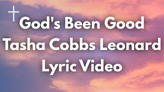 Gods Been Good - Tasha Cobbs Leonard Lyrics