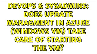 DevOps & SysAdmins: Does Update Managment in Azure (windows VM) take care of starting the vm?