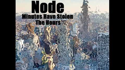 Node    Minutes Have Stolen The Hours