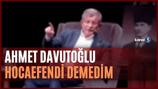 Ahmet Davutoğlu Hocaefendi Demedim