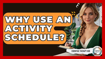 Why Use An Activity Schedule? - Cognitive Therapy Hub