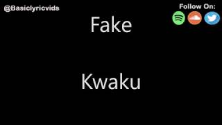 Kwaku - Fake (Lyrics)