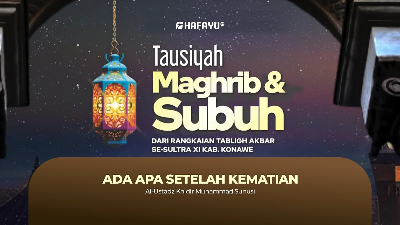 Sesi 3 | Rangkaian  Tabligh Akbar Se-Sultra XI Kab Konawe | Ada Apa Setelah Kematian