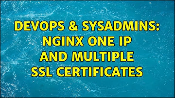 DevOps & SysAdmins: Nginx one ip and multiple ssl certificates (2 Solutions!!)