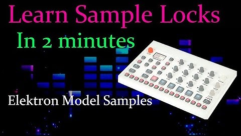 Learn Sample locks in 2 minutes on Elektron Model Samples